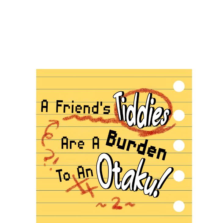 A-Friends-Tiddies-Are-A-Burden-To-An-Otaku-By-Chu-Eng page 4